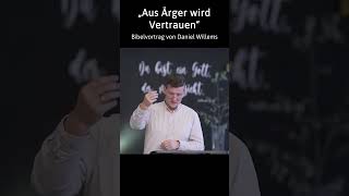 „Aus Ärger wird Vertrauen“ - Bibelvortrag von Daniel Willems #shorts