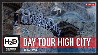 HIGH CITY DAY TOUR | Best Tourist Spot in Saudi Arabia | Saudi Arabia Tourism | H2O Channel