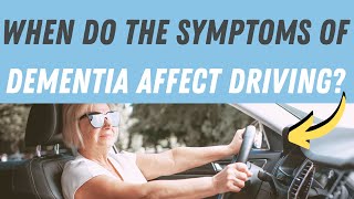 When Do The Symptoms Of Dementia Affect Driving?