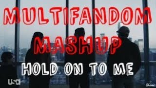 Multifandom Mashup - Hold On To Me