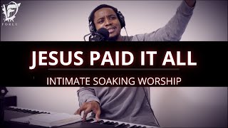 David Forlu - Jesus Paid It All | Intimate Soaking Worship