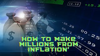 How to make millions from inflation'