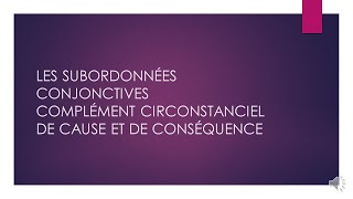 LES SUBORDONNÉES CONJONCTIVES COMPLÉMENT CIRCONSTANCIEL DE CAUSE ET DE CONSEQUENCE BIS (en mieux!☺)