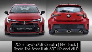 2023 Toyota GR Corolla | First Look | Rocks The Boat With 300 HP And AWD