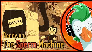 Bendy and The SPERM Machine (Гоблинка Гусей)