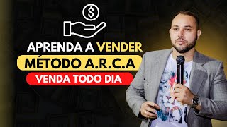 Venda muito mais aplicando esse método(A.R.C.A)