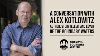 A Conversation with Alex Kotlowitz, Author, Storyteller and Lover of the Boundary Waters