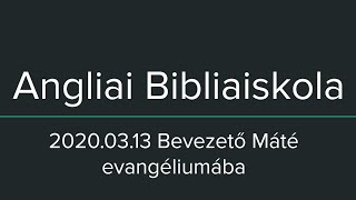 2021.03.13 Bibliaiskola - Bevezető Máté evangéliumába