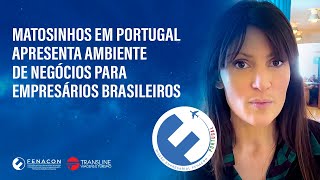 Matosinhos em Portugal apresenta ambiente de negócios para empresários brasileiros