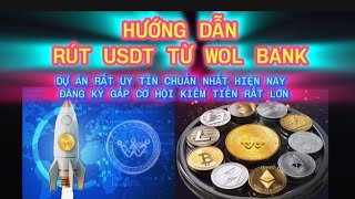 HƯỚNG DẪN RÚT USDT TỪ WOL BANK DỰ ÁN UY TÍN CHUẨN NHẤT HIỆN NAY ĐĂNG KÝ GẤP CƠ HỘI KIẾM TIỀN RẤT LỚN