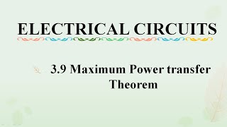 3 . 9 Maximum power transfer theorem || Network Theorems || ELECTRICAL CIRCUITS