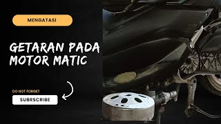 MENGATASI GETARAN PADA MOTOR MATIC