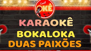 Karaokê 🎤 BokaLoka - Duas Paixões