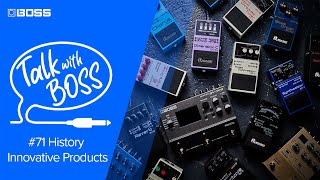 Talk with BOSS #71 History - Innovative Products