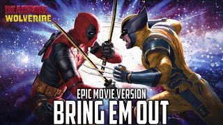 Bring Em Out: Deadpool & Wolverine |EPIC MOVIE VERSION (Remastered)