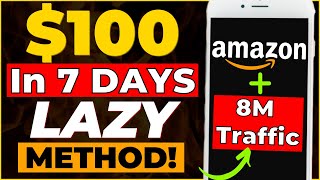 How to Make $100 in 7 Days with Amazon for Free? (Copy/Paste + Lazy Method)