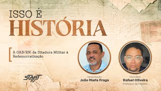 "A OAB/RN: DA DITADURA MILITAR À REDEMOCRATIZAÇÃO" | Isso é História - com João Maria Fraga | Ep 29