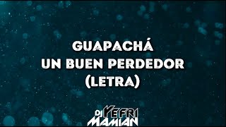 Guapachá - Un Buen Perdedor (Letra) | DJYefriMamian