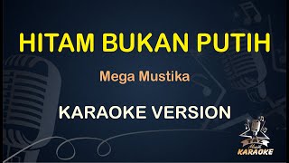 HITAM BUKAN PUTIH || Mega Mustika ( Karaoke ) Dangdut || Koplo HD Audio