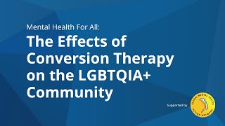 Mental Health for All (#44): The Effects of Conversion Therapy on the LGBTQIA+ Community