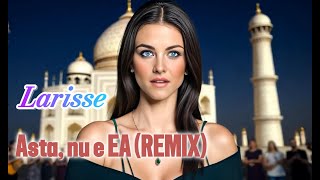 REMIX - Larisse - Asta, nu e ea - New 2024