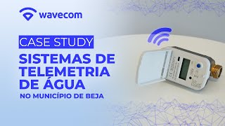 Smart Water | A Telemetria da Água no Município de Beja | Wavecom