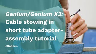 Genium/Genium X3 - cable stowing in tube adapter- assembly tutorial | Ottobock