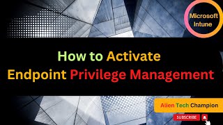 MS106 - How to Activate & Use Endpoint Privilege Management with Intune