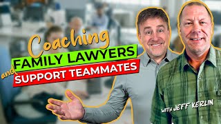 Coaching Family Lawyers and Support Teammates with Jeff Kerlin