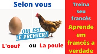 Aprender francês escutando a história O ovo ou a galinha? La poule ou l'oeuf? Treinar sua escuta