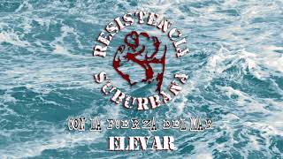 Elevar - Resistencia Suburbana (Con La Fuerza Del Mar)