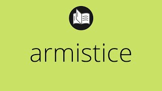 What ARMISTICE means • Meaning of ARMISTICE • armistice MEANING • armistice DEFINITION