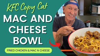 MAC AND CHEESE BOWL | KFC COPY CAT RECIPE | Fried Chicken and Mac and Cheese