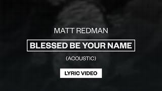 Matt Redman - Blessed Be Your Name (Acoustic) | Lyric Video