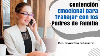 Contención emocional para trabajar con los padres de familia - Dra. Samantha Echeverria