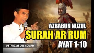 AZBABUN NUZUL SURAH AR RUM AYAT 1-10  |USTADZ ABDUL SOMAD