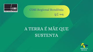 40 ANOS CIMI REGIONAL RONDÔNIA: A TERRA É MÃE QUE SUSTENTA