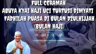 FULL Ceramah .. FADHILAH/KEUTAMAAN BULAN DZULHIJJAH _Abuya Kyai Haji Uci Turtusi Dimyati_