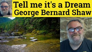 😎 Tell Me It’s A Dream George Bernard Shaw Summary Tell Me It’s A Dream George Bernard Shaw Analysis