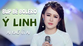 Búp Bê Bolero Xinh Đẹp Ý Linh Đầy Tâm Trạng Trong Bài Hát Bolero Mới Nhất 2019 - Ai Khổ Vì Ai