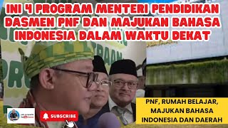 INI 4 PROGRAM MENTERI PENDIDIKAN DASMEN PNF DAN MAJUKAN BAHASA INDONESIA DALAM WAKTU DEKAT