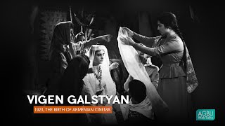 Galstyan, Vigen - 1923, The Birth of Armenian Cinema