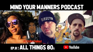 Mind Your Manners Podcast (ep.8) All Things 80s [ft. Sticky Fingaz]