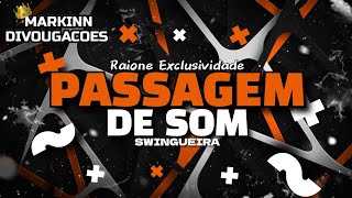 PASSAGEM DE SOM • RAIONE EXCLUSIVIDADE (( SWINGUEIRA ))