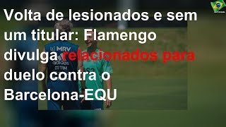 Volta de lesionados e sem um titular: Flamengo divulga relacionados para duelo contra o Barcelona-E