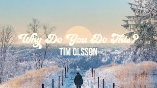 Tim Olsson - Why Do You Do This? [Offical Visualizer]