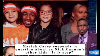 BREAKING NEWS! Mariah Carey responds to question about ex Nick Cannon's other kids: 'Is it step