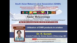 Online Lecture Series on Radar Meteorology, Lecture-8, 13 July2024,  organized by SAMA & ACARR CUSAT