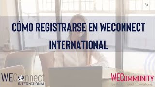 Cómo Registrarse gratuitamente en WEConnect International - Comunidad - Red WECommunity