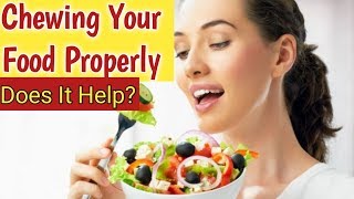 Chewing Your Food Properly - Does It Help?